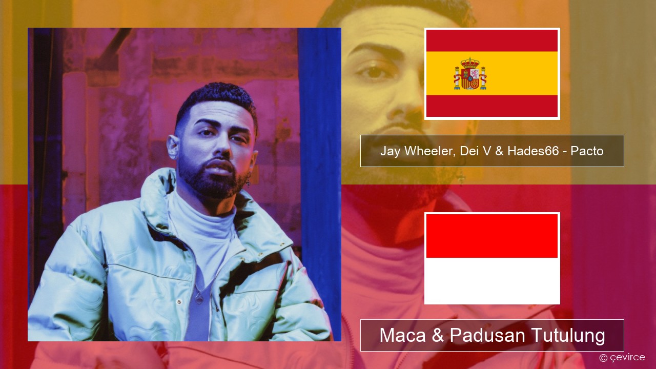 Jay Wheeler, Dei V & Hades66 – Pacto (feat. Luar La L) Spanyol Maca & Padusan Tutulung