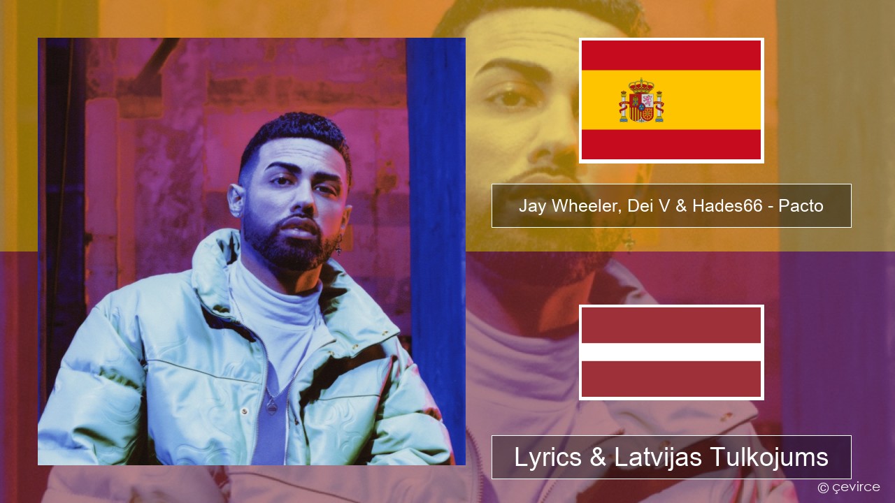 Jay Wheeler, Dei V & Hades66 – Pacto (feat. Luar La L) Spāņu Lyrics & Latvijas Tulkojums