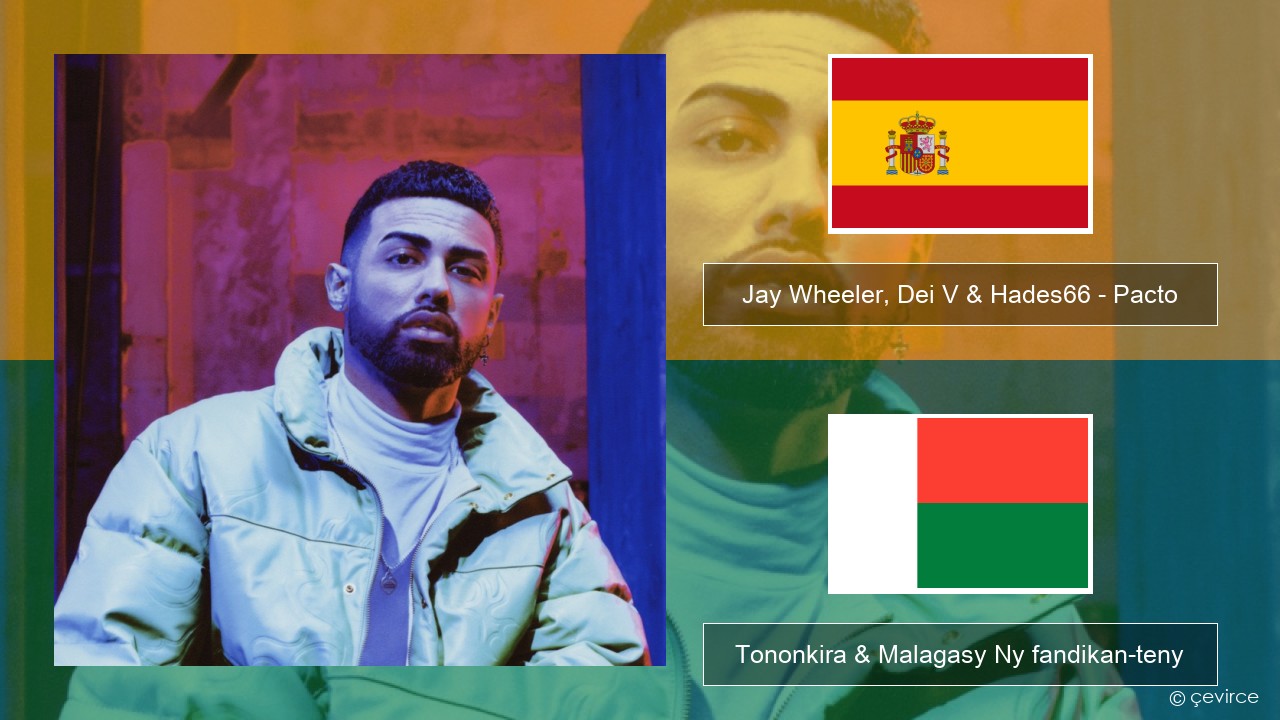 Jay Wheeler, Dei V & Hades66 – Pacto (feat. Luar La L) Espaniola Tononkira & Malagasy Ny fandikan-teny