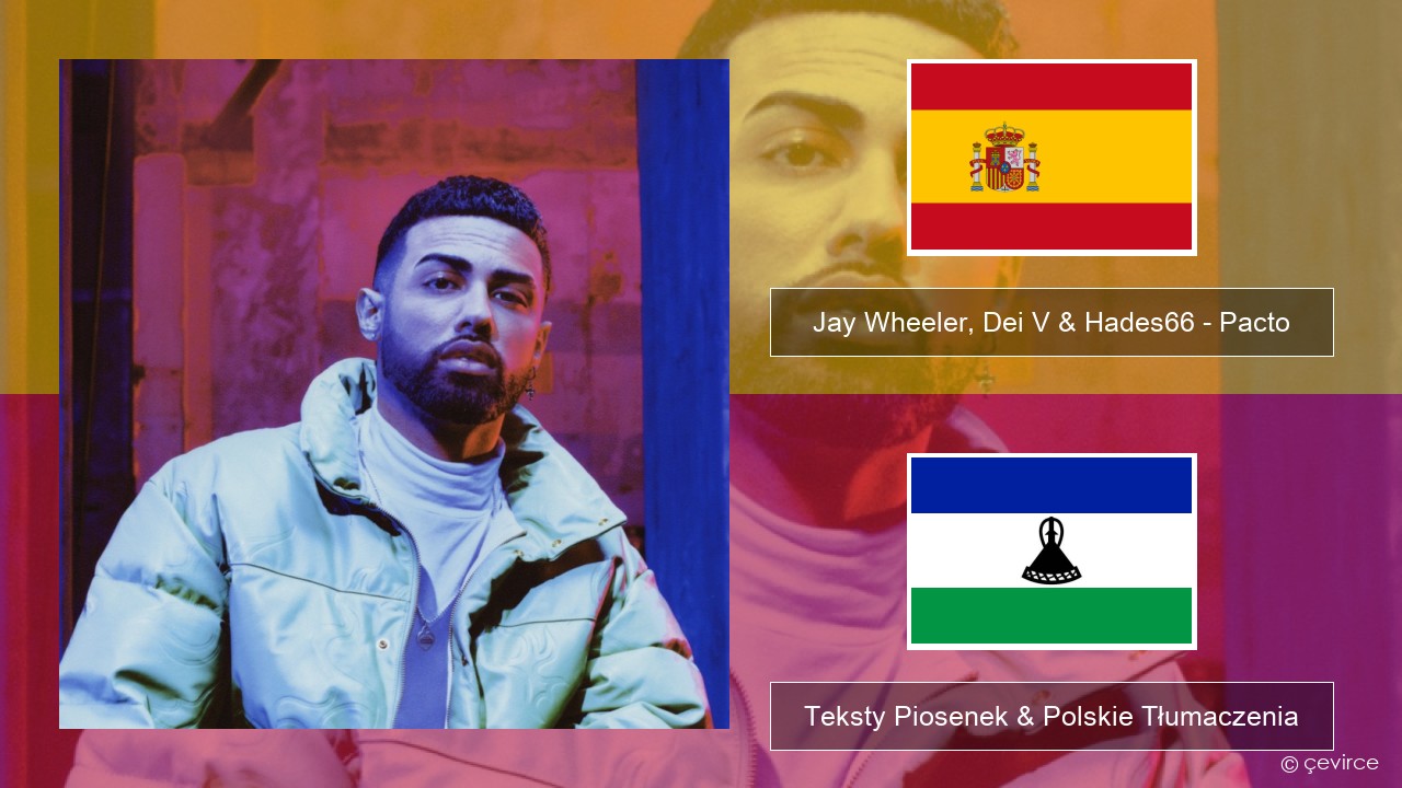 Jay Wheeler, Dei V & Hades66 – Pacto (feat. Luar La L) Spanish Teksty Piosenek & Polskie Tłumaczenia