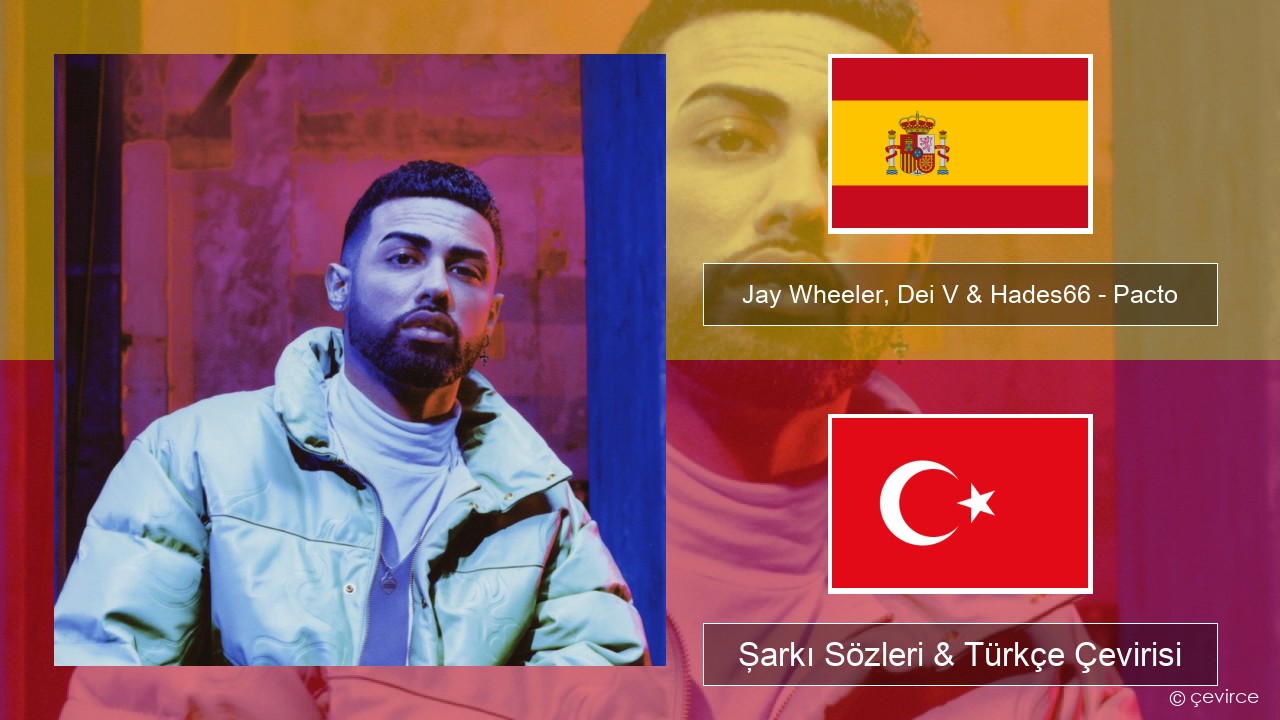 Jay Wheeler, Dei V & Hades66 – Pacto (feat. Luar La L) İspanyolca Şarkı Sözleri & Türkçe Çevirisi
