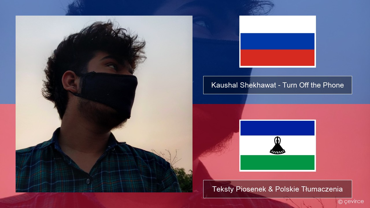 Kaushal Shekhawat – Turn Off the Phone (Tiktok Version) Rosyjski Teksty Piosenek & Polskie Tłumaczenia