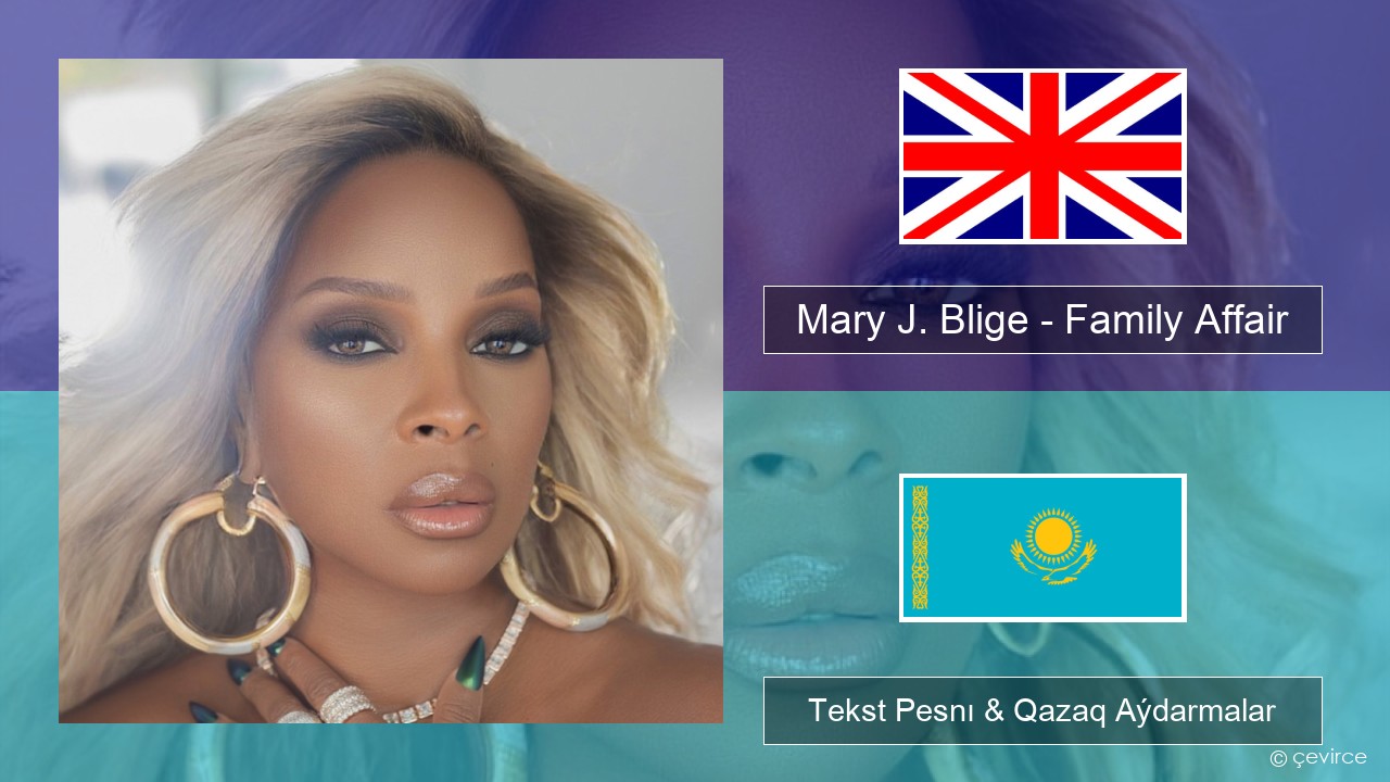 Mary J. Blige – Family Affair Aǵylshyn Tekst Pesnı & Qazaq (latyn) Aýdarmalar
