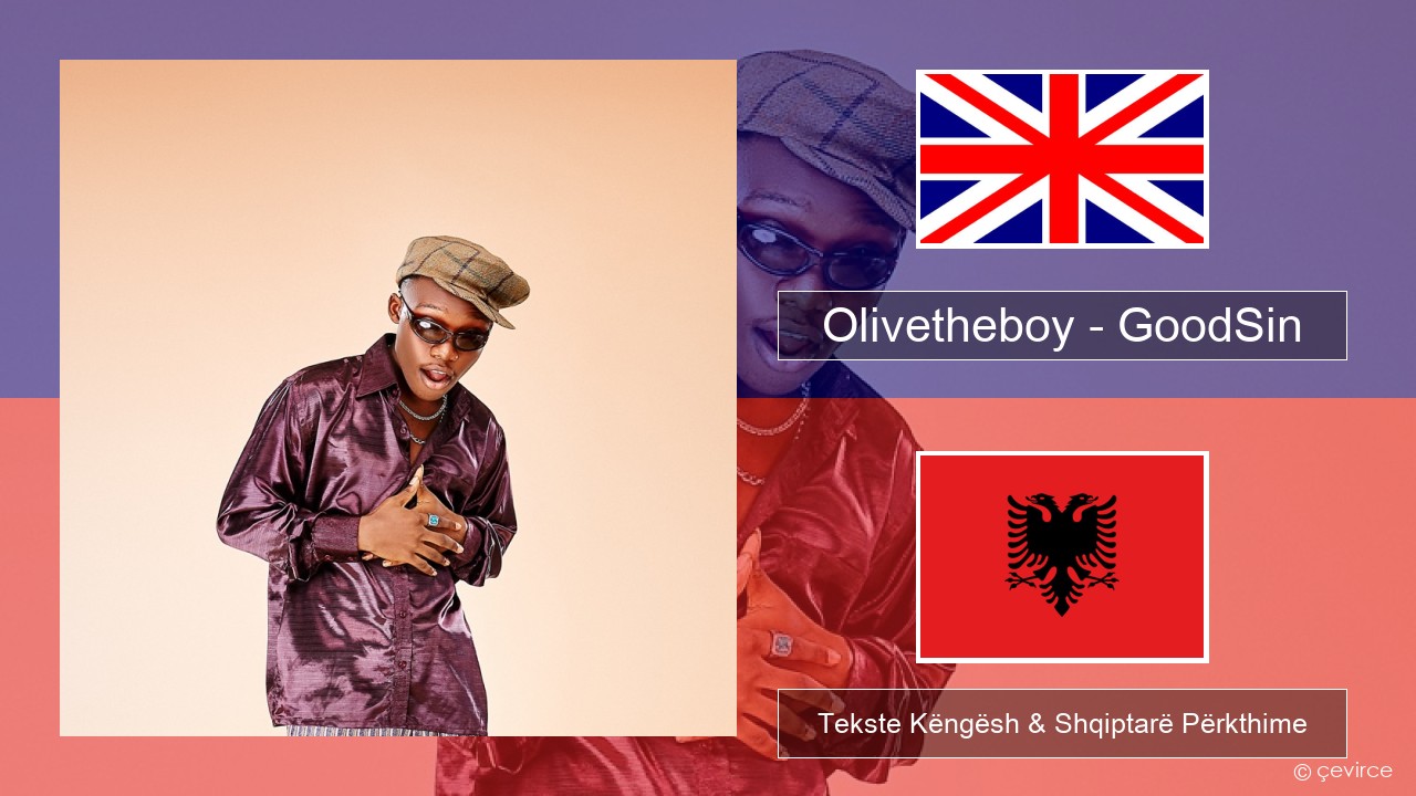 Olivetheboy – GoodSin Anglisht Tekste Këngësh & Shqiptarë Përkthime