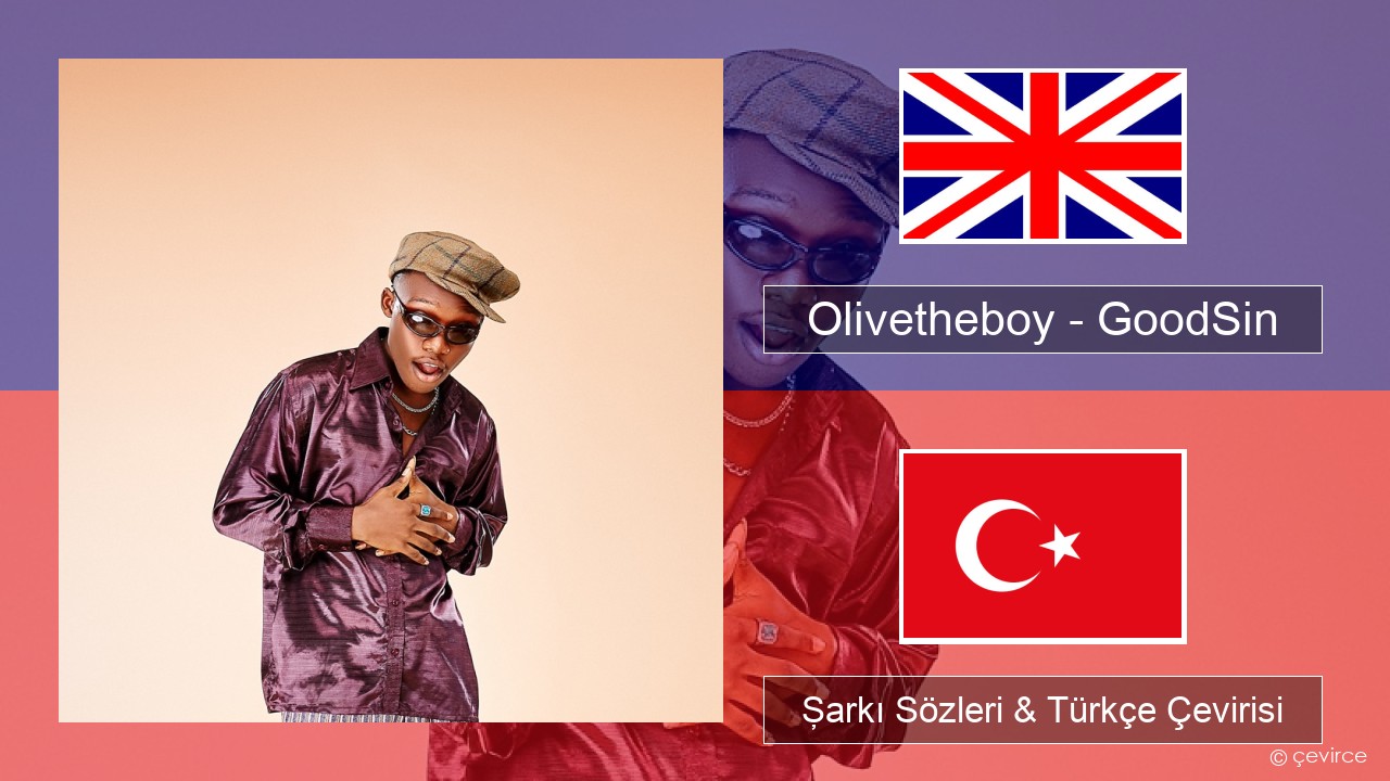 Olivetheboy – GoodSin İngilizce Şarkı Sözleri & Türkçe Çevirisi