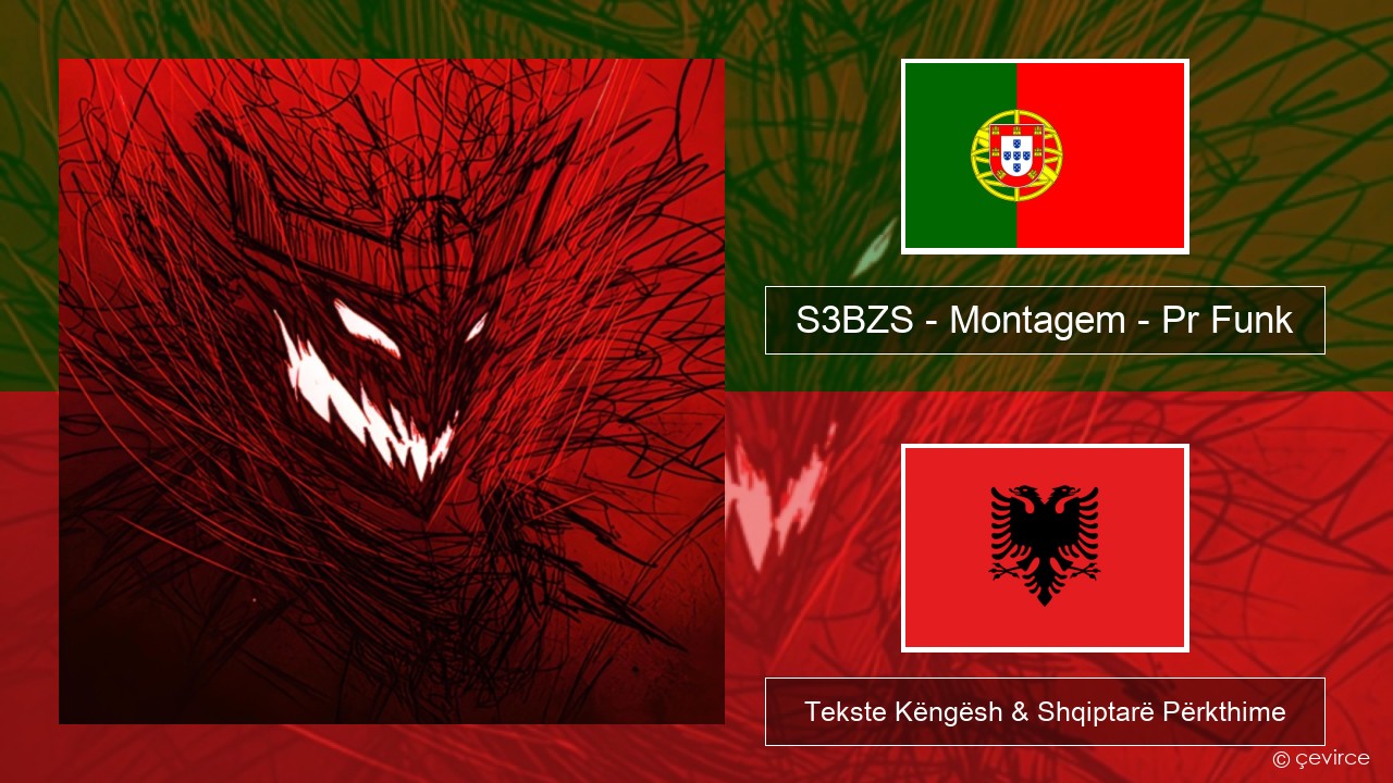 S3BZS – Montagem – Pr Funk Portugezë Tekste Këngësh & Shqiptarë Përkthime