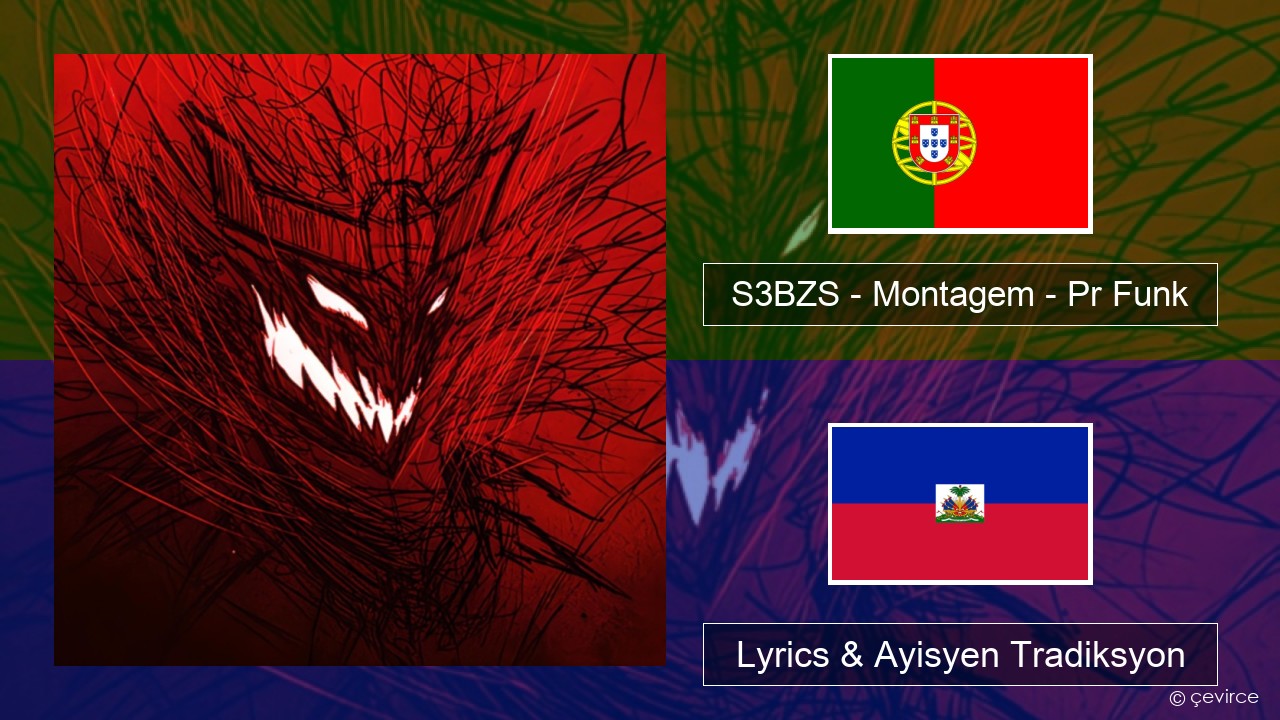 S3BZS – Montagem – Pr Funk Pòtigè Lyrics & Ayisyen Tradiksyon