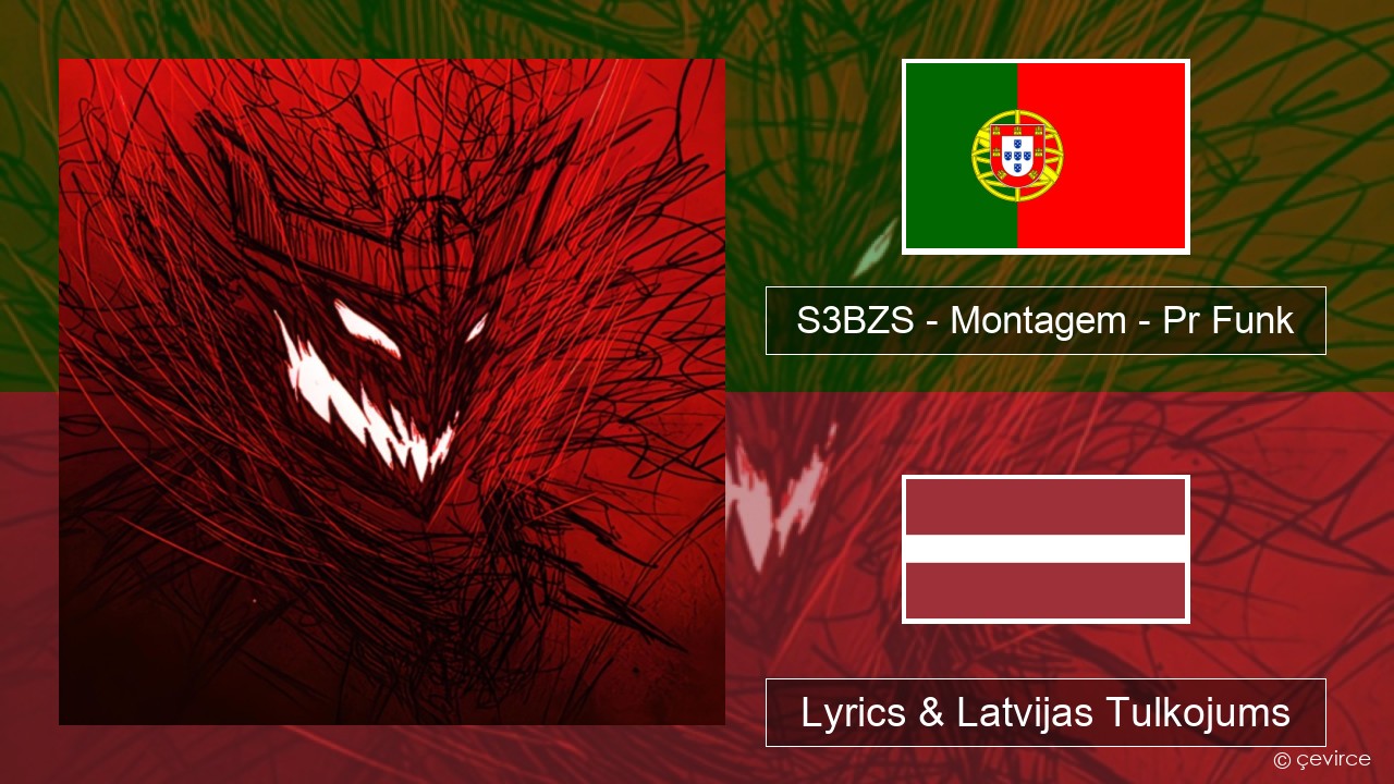 S3BZS – Montagem – Pr Funk Portugāles Lyrics & Latvijas Tulkojums