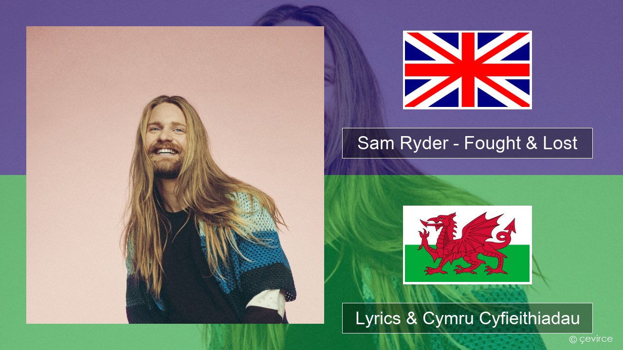 Sam Ryder – Fought & Lost (feat. Brian May) Saesneg Lyrics & Cymru Cyfieithiadau