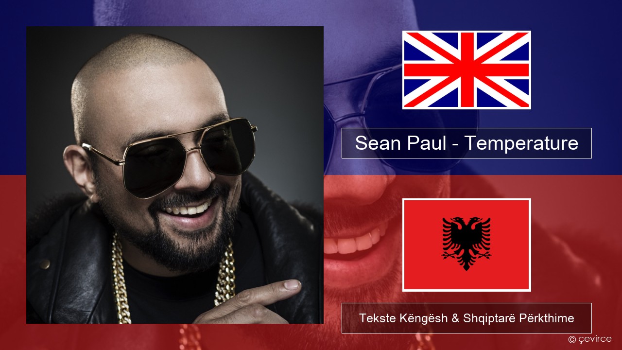 Sean Paul – Temperature Anglisht Tekste Këngësh & Shqiptarë Përkthime