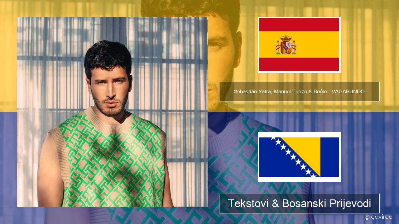 Sebastián Yatra, Manuel Turizo & Beéle – VAGABUNDO Španski Tekstovi & Bosanski Prijevodi