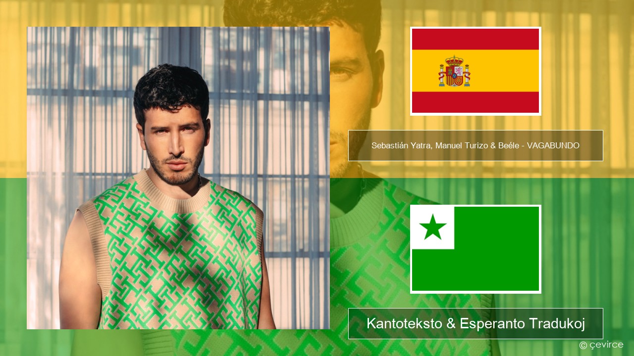 Sebastián Yatra, Manuel Turizo & Beéle – VAGABUNDO La hispana Kantoteksto & Esperanto Tradukoj
