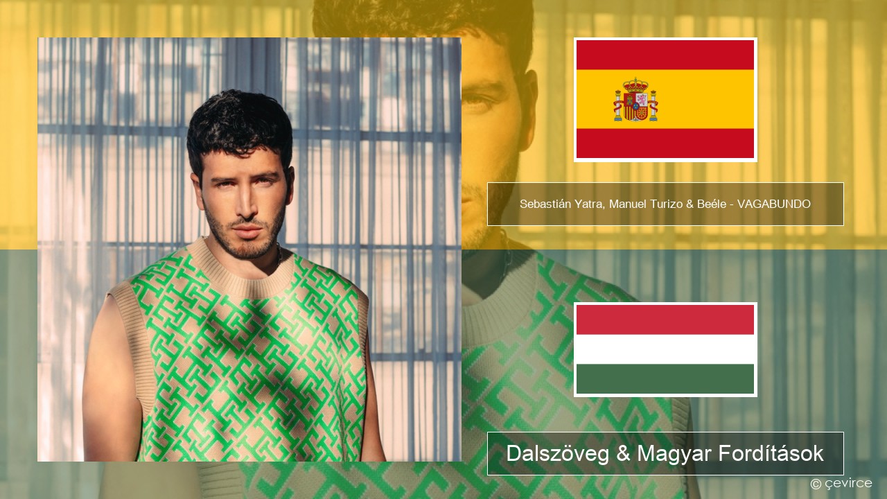 Sebastián Yatra, Manuel Turizo & Beéle – VAGABUNDO Spanyol Dalszöveg & Magyar Fordítások