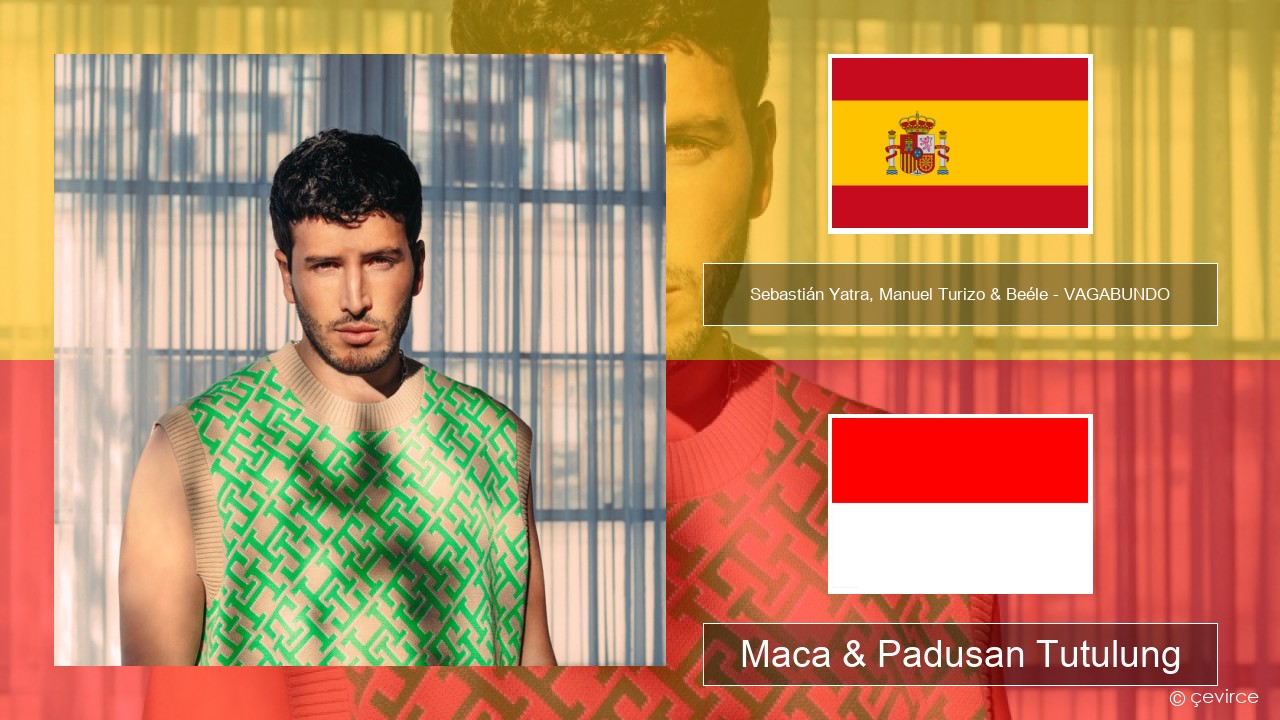 Sebastián Yatra, Manuel Turizo & Beéle – VAGABUNDO Spanyol Maca & Padusan Tutulung