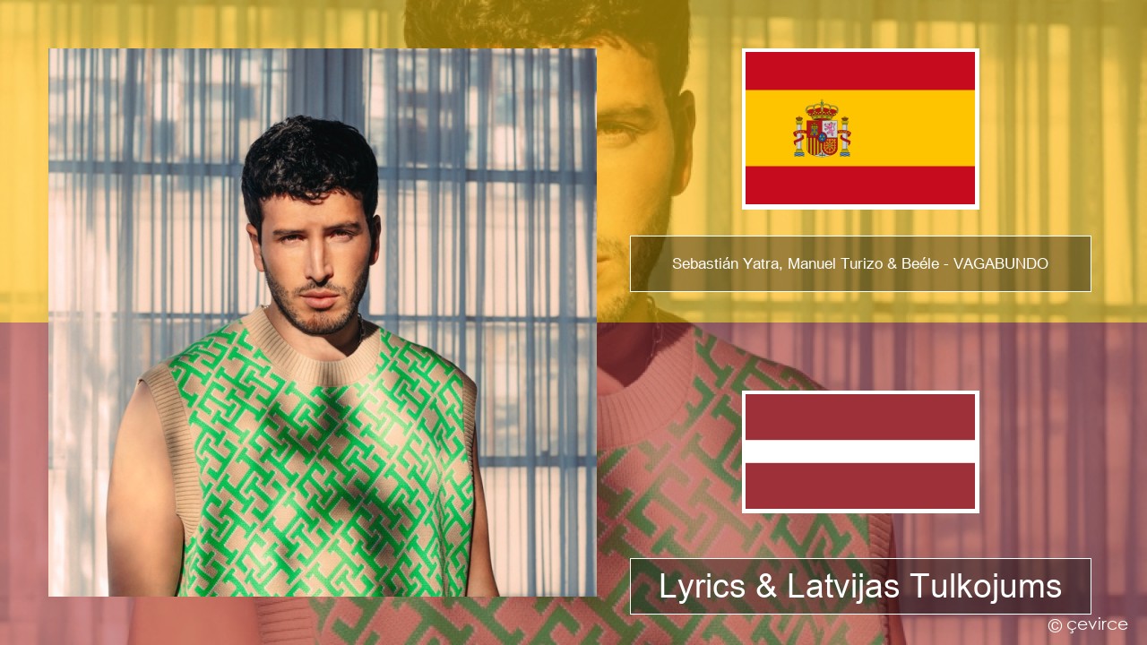 Sebastián Yatra, Manuel Turizo & Beéle – VAGABUNDO Spāņu Lyrics & Latvijas Tulkojums