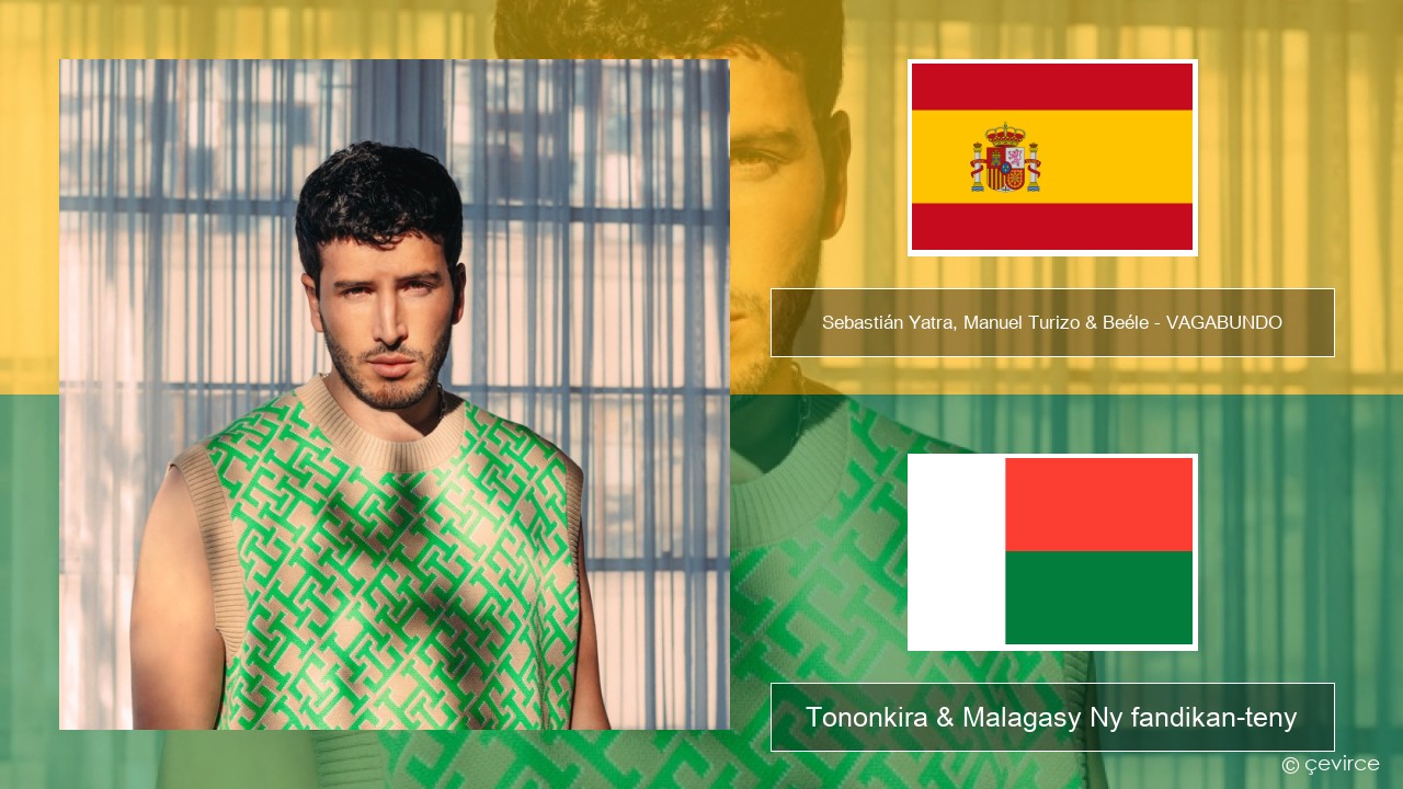 Sebastián Yatra, Manuel Turizo & Beéle – VAGABUNDO Espaniola Tononkira & Malagasy Ny fandikan-teny