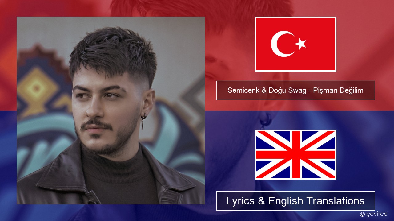 Semicenk & Doğu Swag – Pişman Değilim Turkish Lyrics & English Translations
