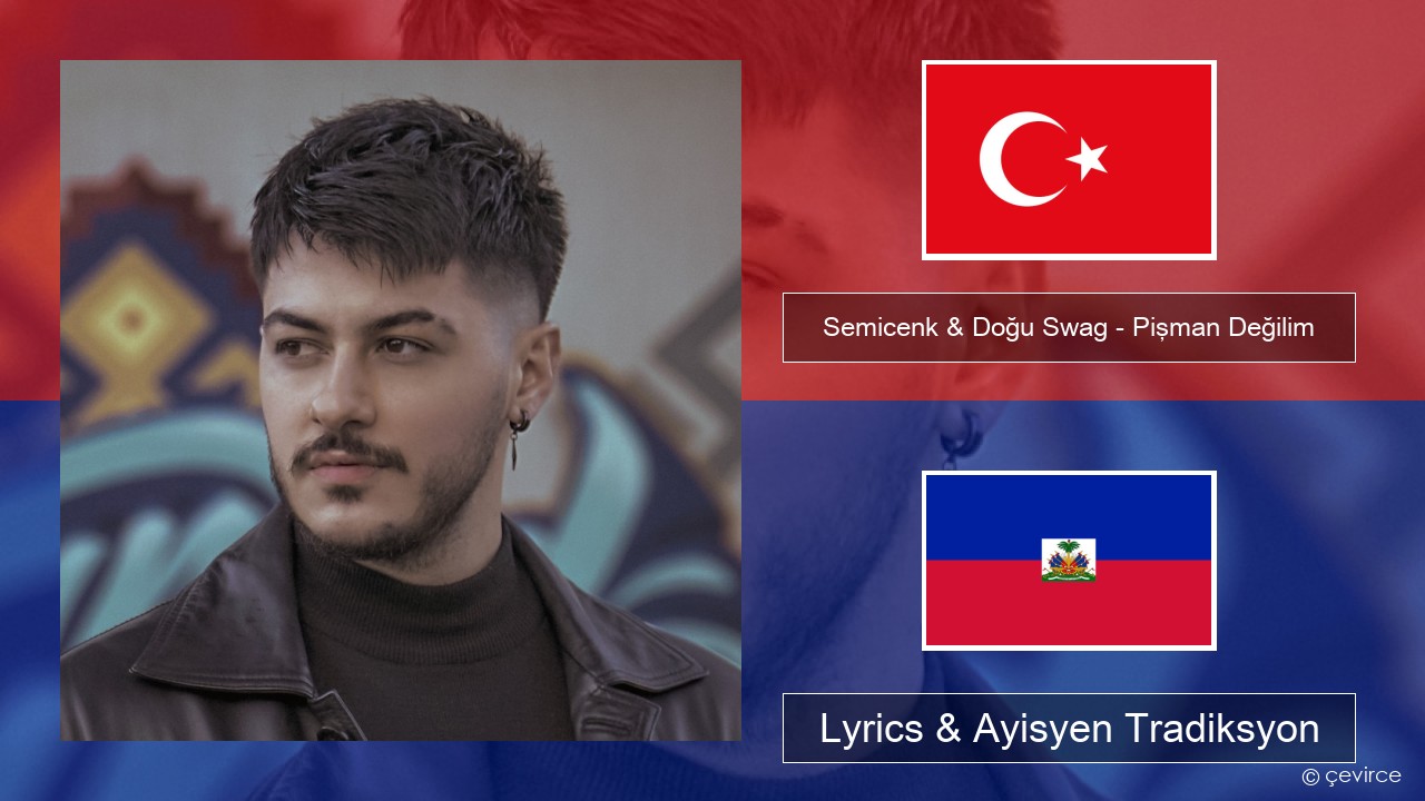 Semicenk & Doğu Swag – Pişman Değilim Tik Lyrics & Ayisyen Tradiksyon