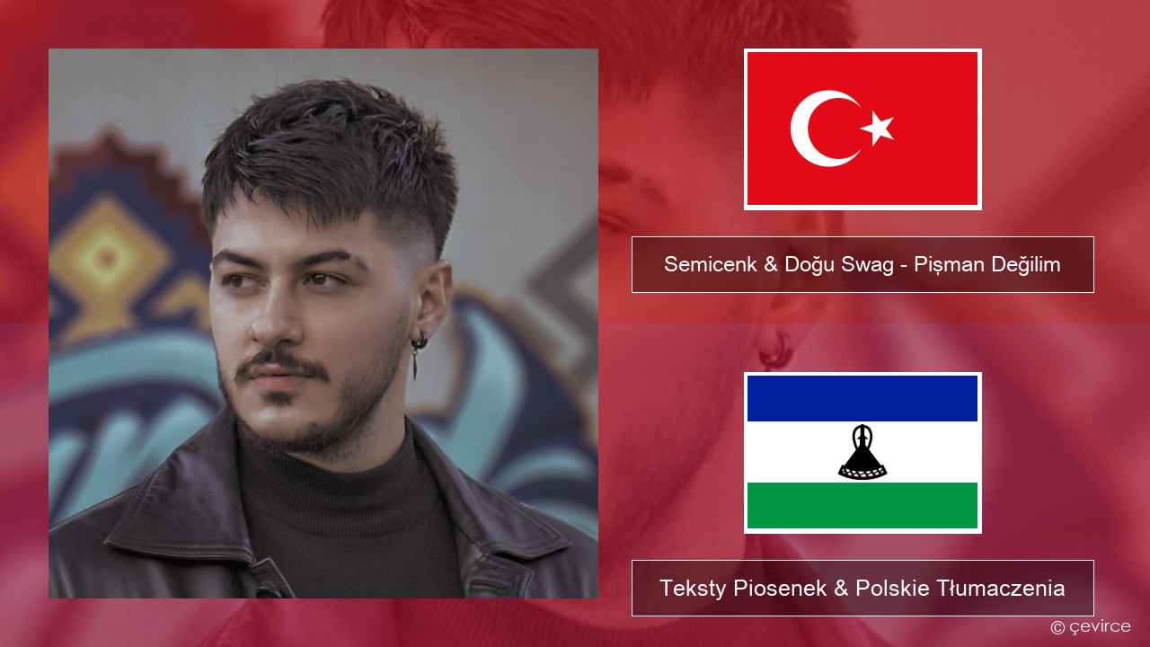 Semicenk & Doğu Swag – Pişman Değilim Turecki Teksty Piosenek & Polskie Tłumaczenia