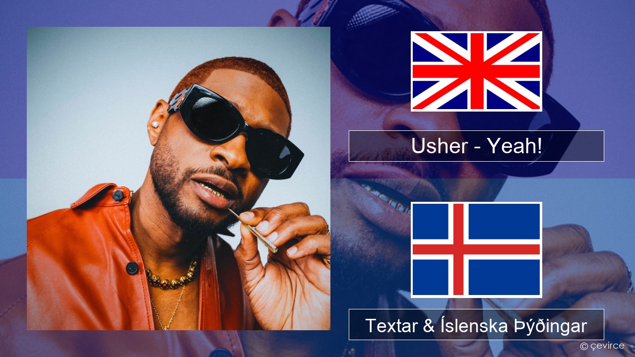Usher – Yeah! (feat. Lil Jon & Ludacris) Íslenska Textar & Íslenska Þýðingar