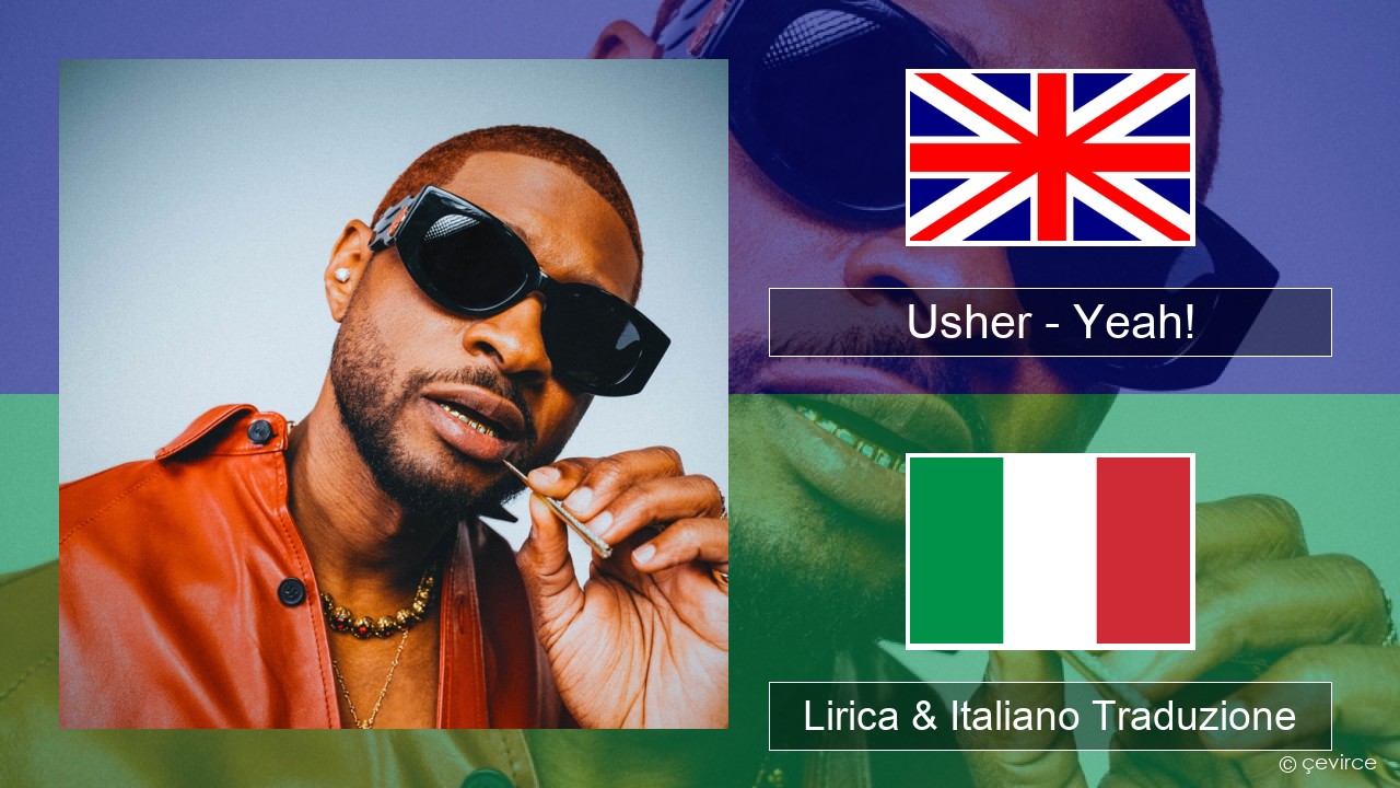 Usher – Yeah! (feat. Lil Jon & Ludacris) Inglese Lirica & Italiano Traduzione
