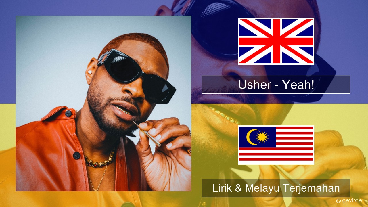 Usher – Yeah! (feat. Lil Jon & Ludacris) Francais Lirik & Melayu (Malay) Terjemahan