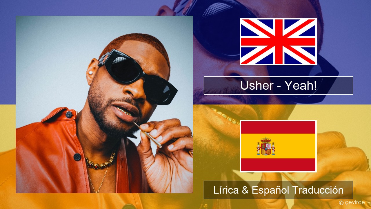 Usher – Yeah! (feat. Lil Jon & Ludacris) Ingl Lírica & Español Traducción