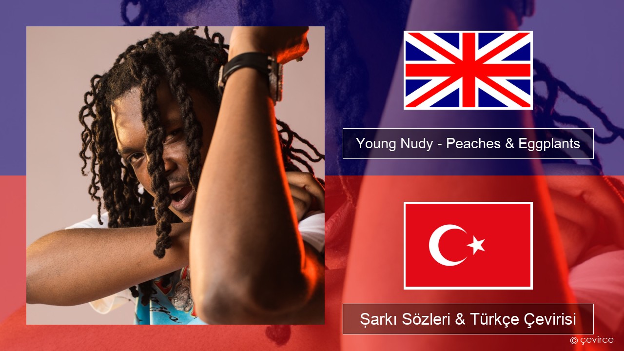 Young Nudy – Peaches & Eggplants (feat. 21 Savage) İngilizce Şarkı Sözleri & Türkçe Çevirisi