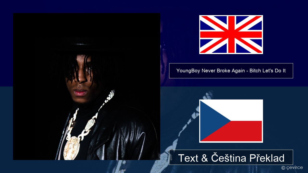 YoungBoy Never Broke Again – Bitch Let’s Do It Anglický Text & Čeština Překlad