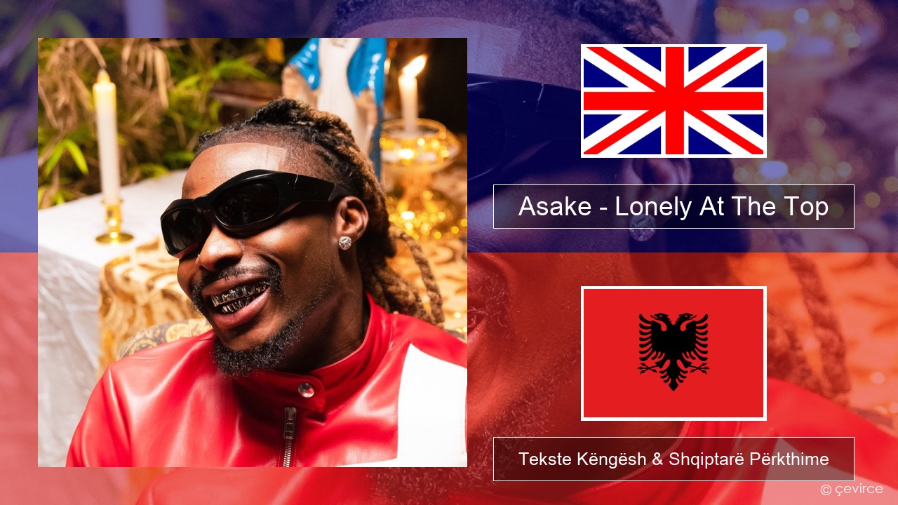 Asake – Lonely At The Top Anglisht Tekste Këngësh & Shqiptarë Përkthime
