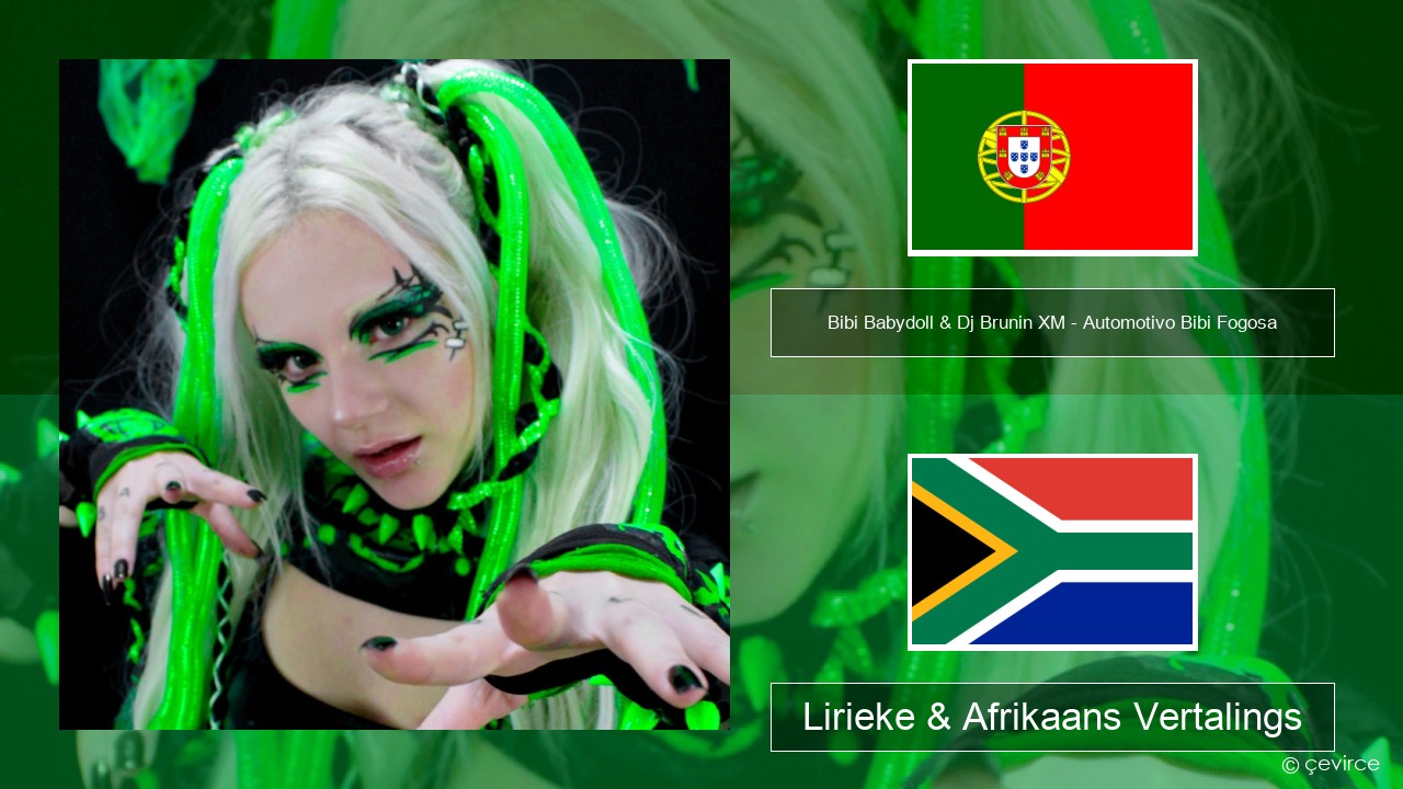 Bibi Babydoll & Dj Brunin XM – Automotivo Bibi Fogosa Portugees Lirieke & Afrikaans Vertalings