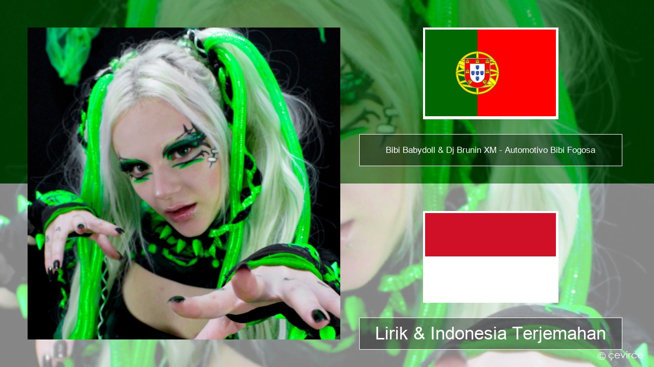 Bibi Babydoll & Dj Brunin XM – Automotivo Bibi Fogosa Portugis Lirik & Indonesia Terjemahan