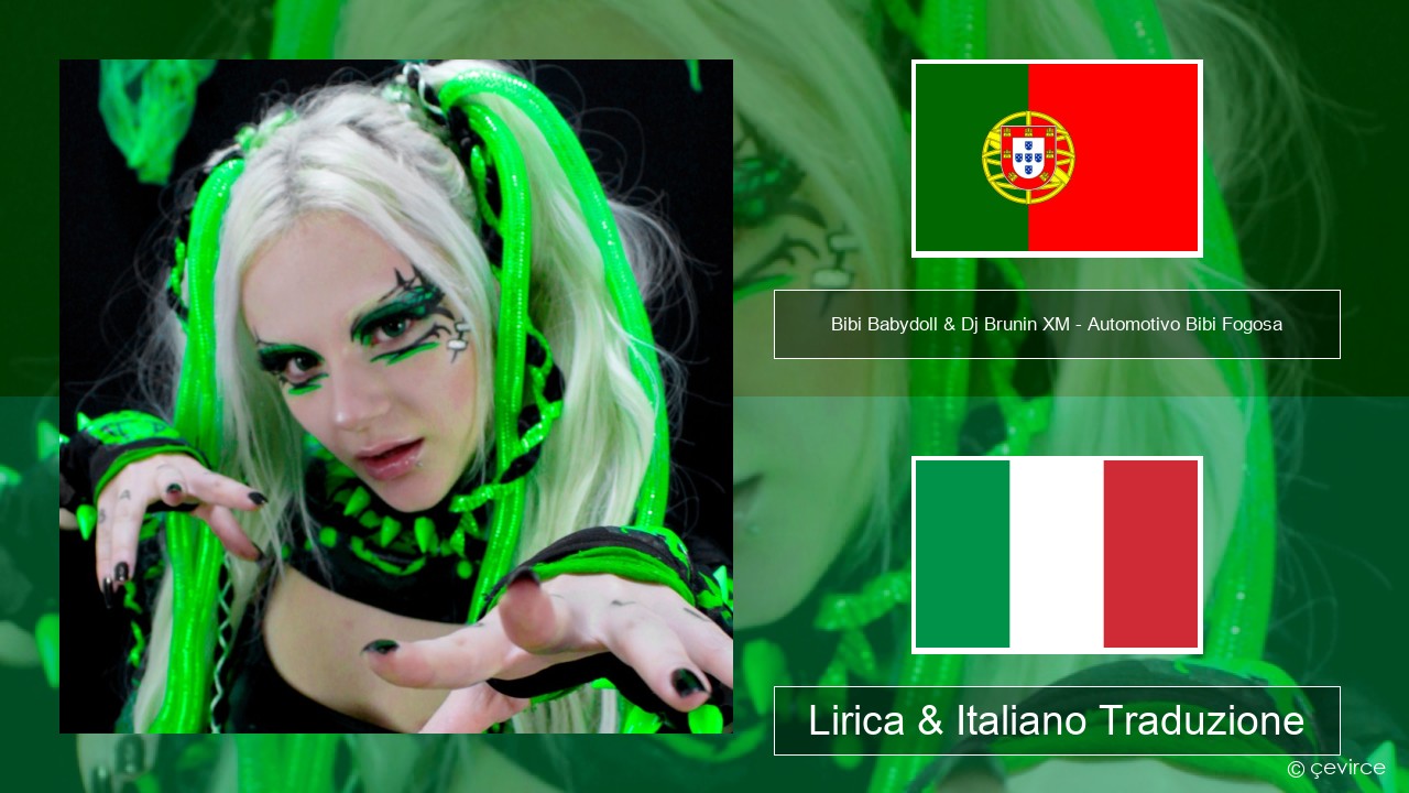 Bibi Babydoll & Dj Brunin XM – Automotivo Bibi Fogosa Portoghese Lirica & Italiano Traduzione