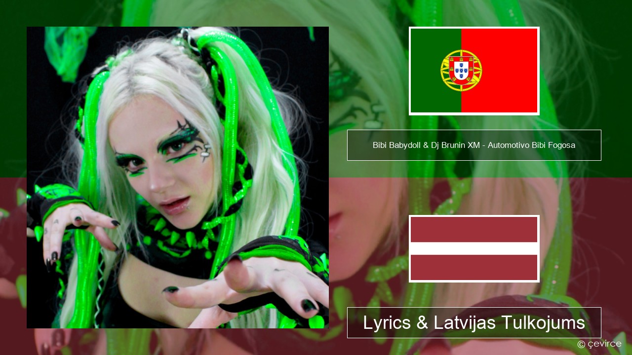 Bibi Babydoll & Dj Brunin XM – Automotivo Bibi Fogosa Portugāles Lyrics & Latvijas Tulkojums