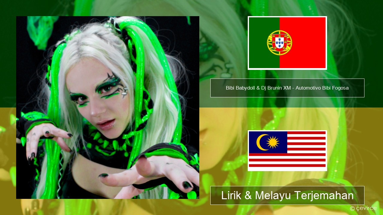 Bibi Babydoll & Dj Brunin XM – Automotivo Bibi Fogosa Portugis Lirik & Melayu (Malay) Terjemahan