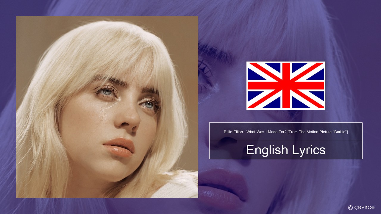 Billie Eilish – What Was I Made For? [From The Motion Picture “Barbie”] English Lyrics