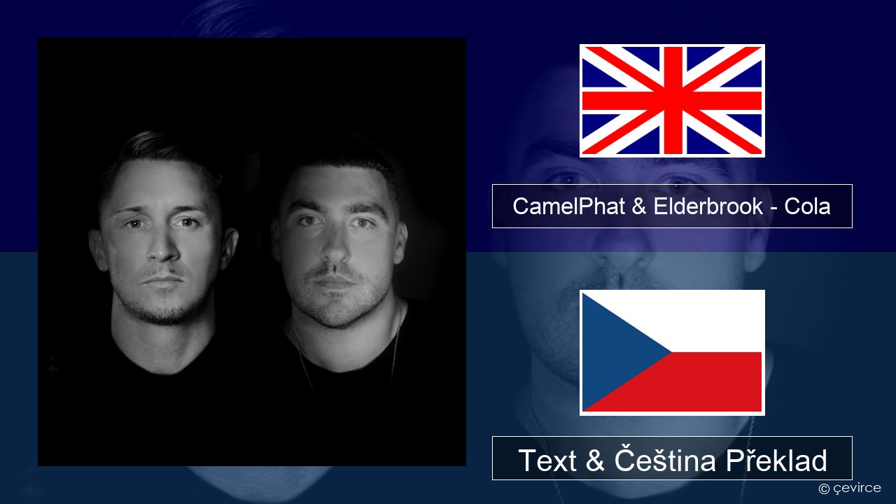 CamelPhat & Elderbrook – Cola Anglický Text & Čeština Překlad