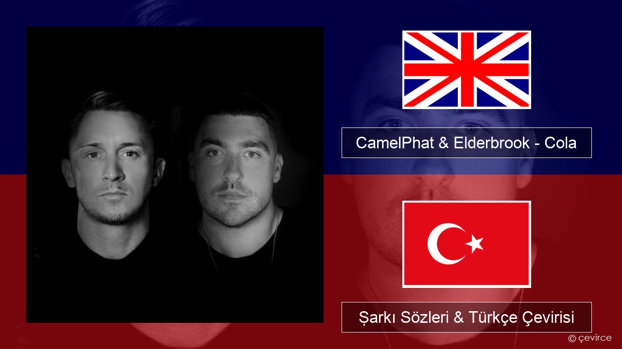 CamelPhat & Elderbrook – Cola İngilizce Şarkı Sözleri & Türkçe Çevirisi