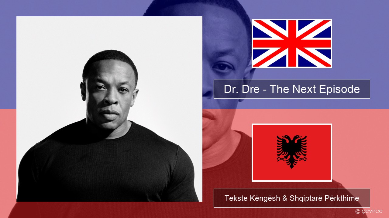Dr. Dre – The Next Episode (feat. Snoop Dogg) Anglisht Tekste Këngësh & Shqiptarë Përkthime