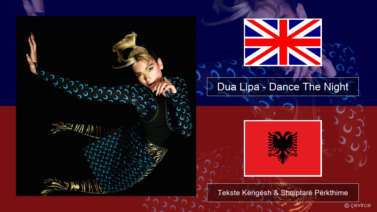 Dua Lipa – Dance The Night (Mixed) Anglisht Tekste Këngësh & Shqiptarë Përkthime