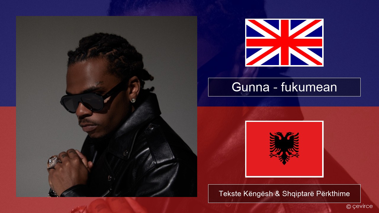 Gunna – fukumean Anglisht Tekste Këngësh & Shqiptarë Përkthime