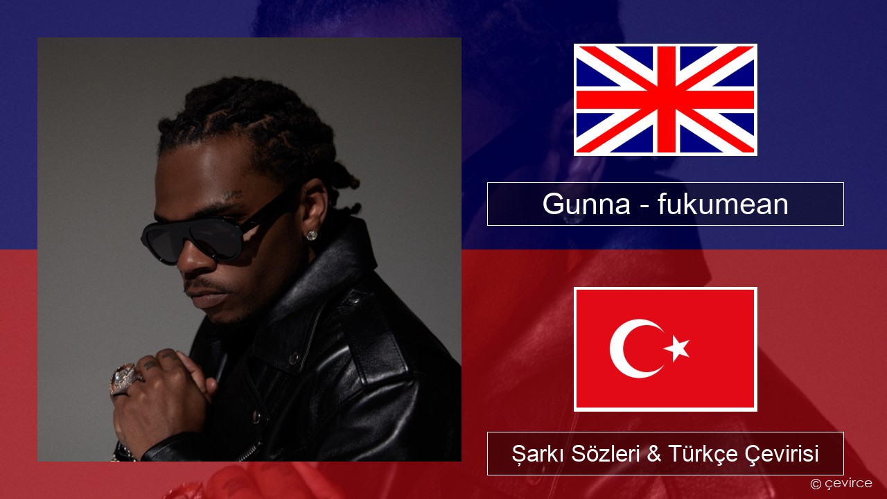 Gunna – fukumean İngilizce Şarkı Sözleri & Türkçe Çevirisi