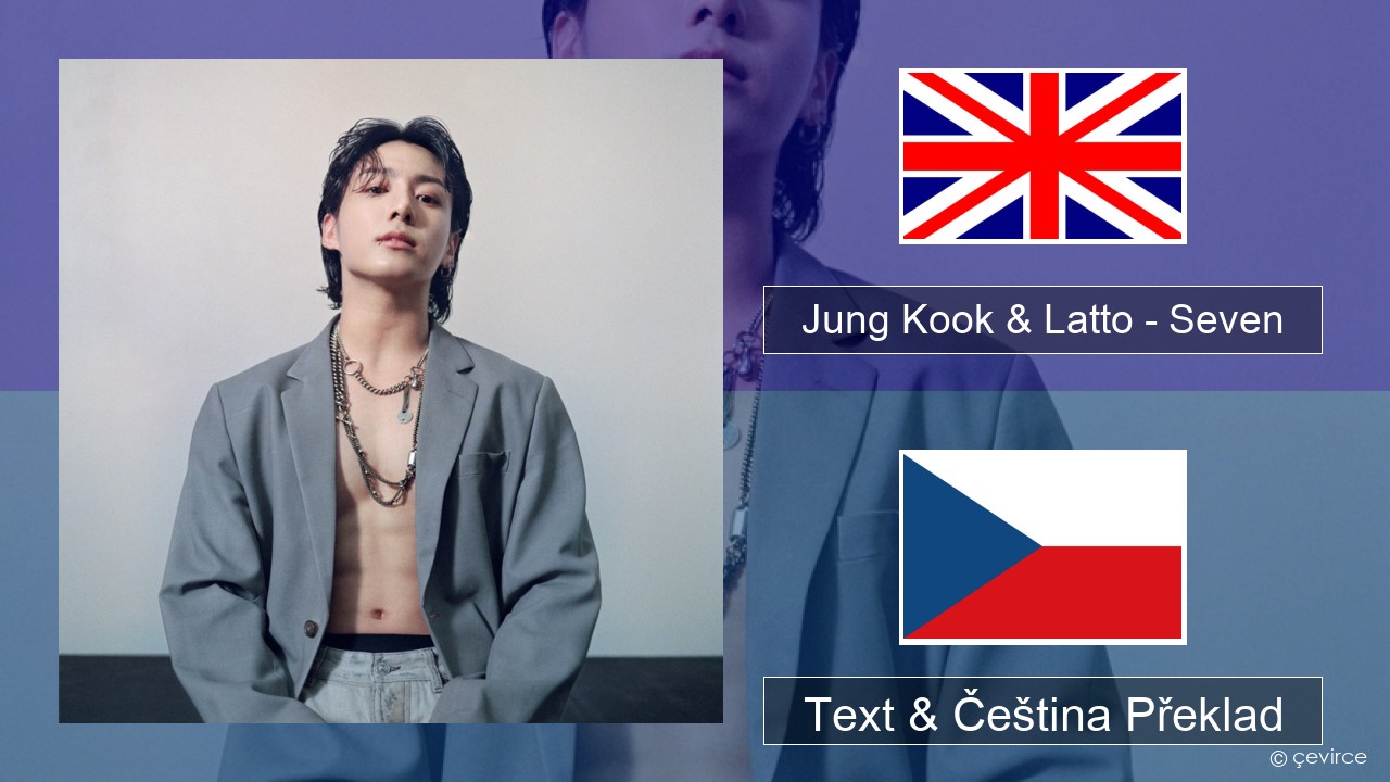 Jung Kook & Latto – Seven Anglický Text & Čeština Překlad