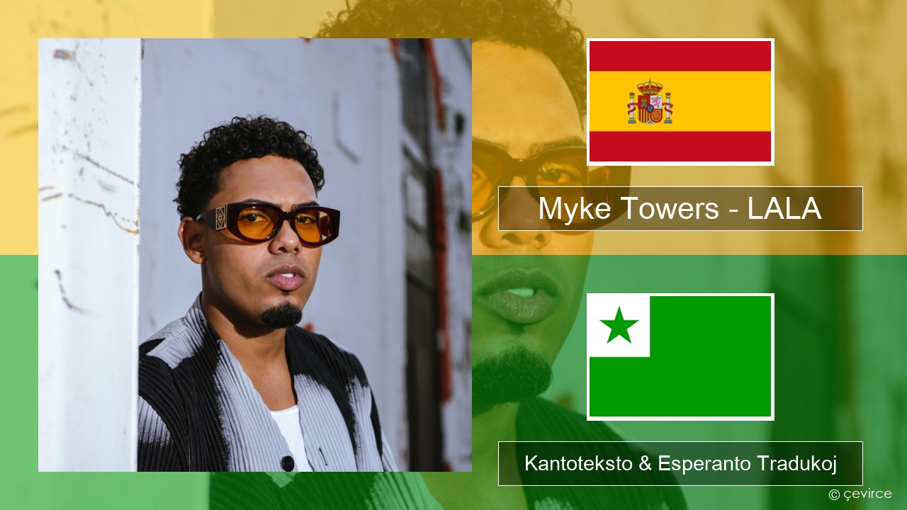 Myke Towers – LALA La hispana Kantoteksto & Esperanto Tradukoj