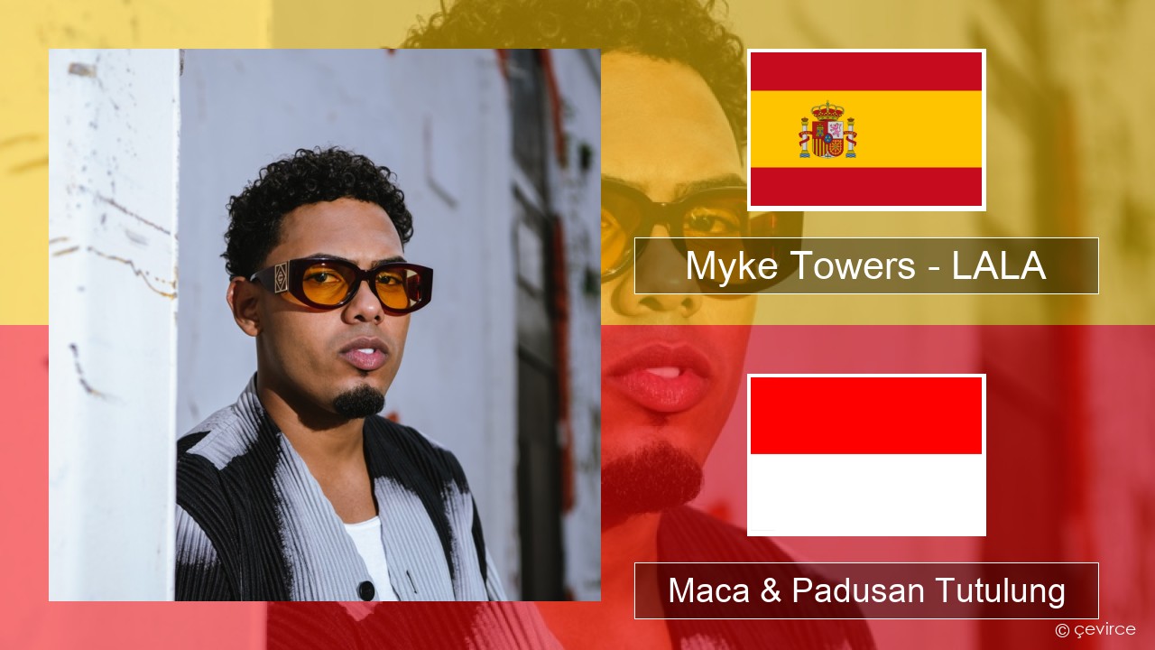 Myke Towers – LALA Spanyol Maca & Padusan Tutulung
