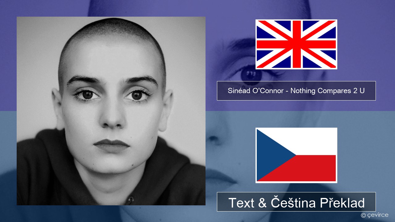 Sinéad O’Connor – Nothing Compares 2 U Anglický Text & Čeština Překlad