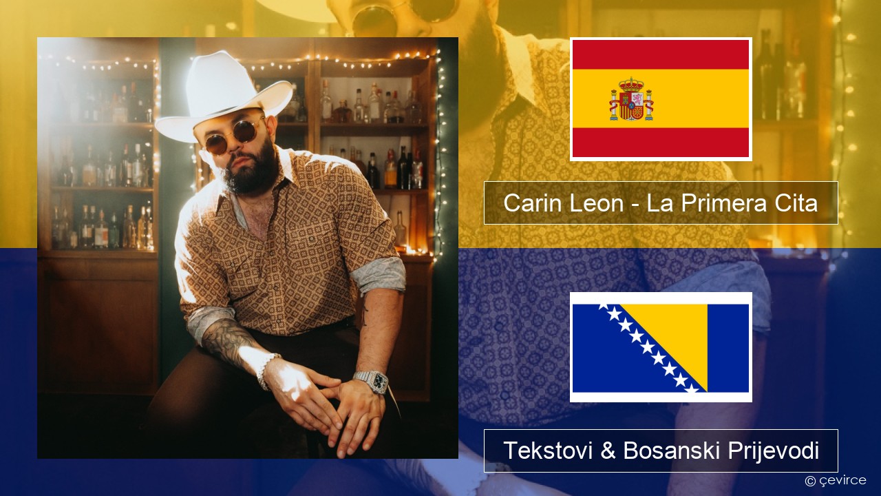 Carin Leon – La Primera Cita Španski Tekstovi & Bosanski Prijevodi