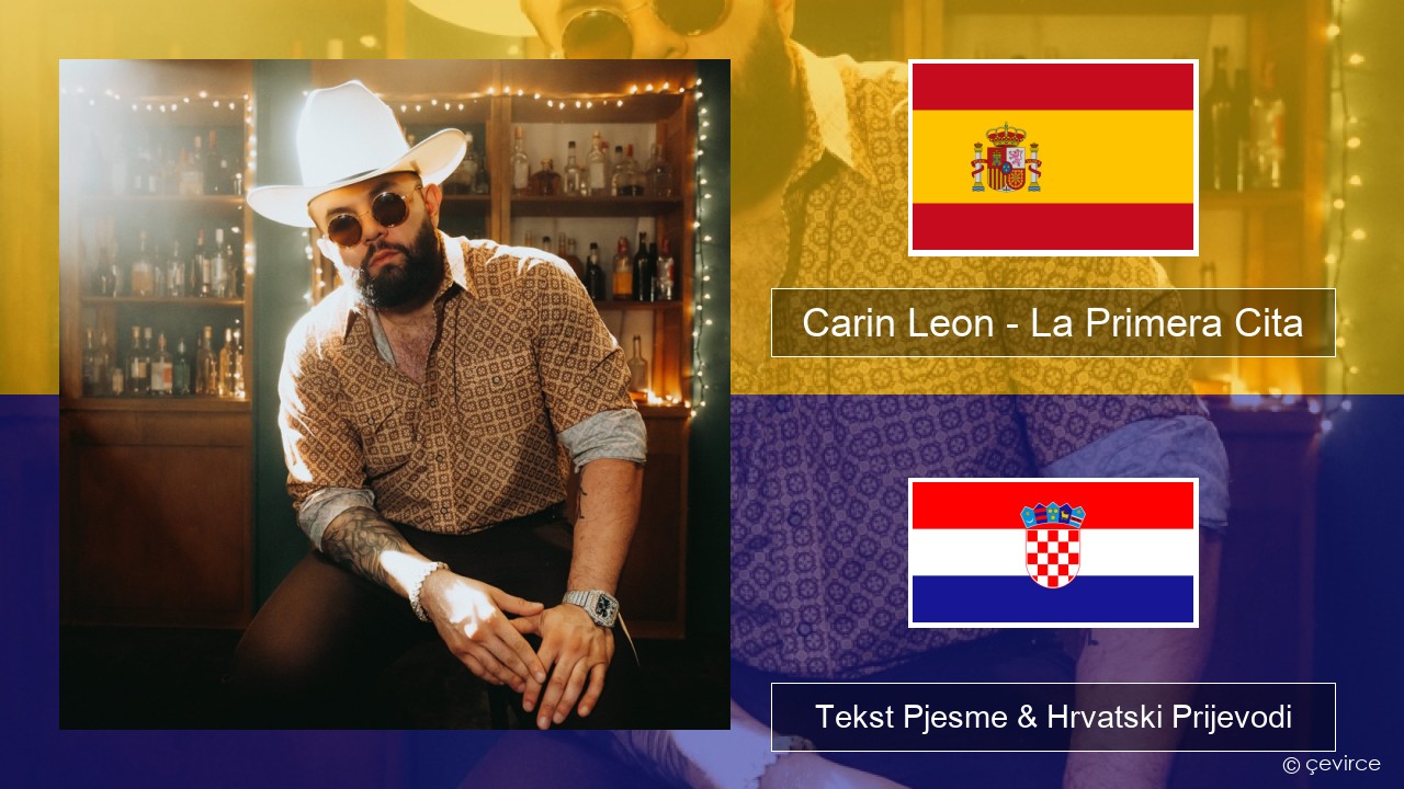 Carin Leon – La Primera Cita Španjolski Tekst Pjesme & Hrvatski Prijevodi