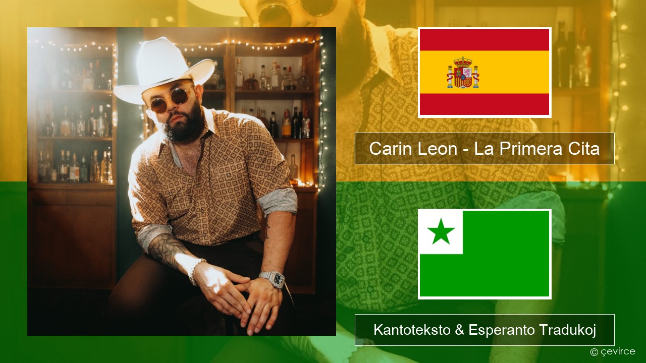 Carin Leon – La Primera Cita La hispana Kantoteksto & Esperanto Tradukoj