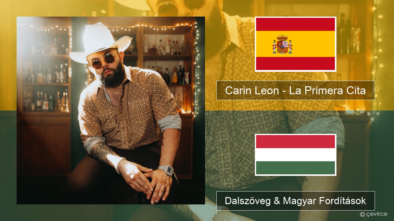 Carin Leon – La Primera Cita Spanyol Dalszöveg & Magyar Fordítások